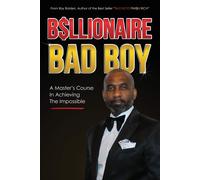Ray Bolden Billionaire Bad Boy: A Master's Course In Achieving The I (Tascabile)