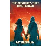 Ray Bradbury The Creatures That Time Forgot (Tascabile)