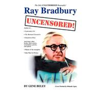 RAY BRADBURY Uncensored!: The Unauthorized Biography