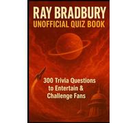Ray Bradbury Unofficial Quiz Book: 300 Trivia Questions to Entertain & Challenge Fans