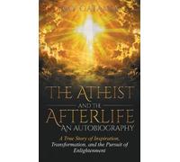 Ray Catania The Atheist and the Afterlife - an Autobiography (Copertina rigida)
