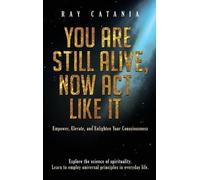 Ray Catania You Are Still Alive, Now Act Like It (Copertina rigida)