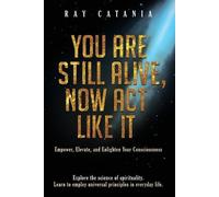 Ray Catania You Are Still Alive, Now Act Like It (Tascabile)