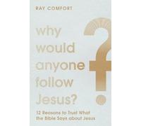 Ray Comfort Why Would Anyone Follow Jesus? - 12 Reasons to Trust Wha (Tascabile)