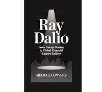 RAY DALIO: From Garage Startup to Global Financial Empire Builder