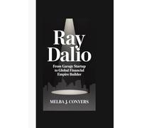 RAY DALIO: From Garage Startup to Global Financial Empire Builder