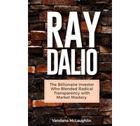 Ray Dalio: The Billionaire Investor Who Blended Radical Transparency with Market Mastery