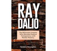 Ray Dalio: The Billionaire Investor Who Blended Radical Transparency with Market Mastery