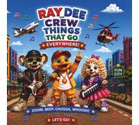 Ray Dee and Crew: Things That Go Everywhere!: A Fun City Adventure for Preschoolers.