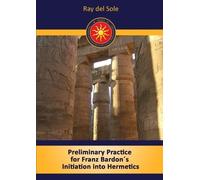Ray del Sole Preliminary Practice for Franz Bardon's Initiation into (Tascabile)
