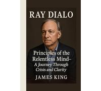 RAY DIALO: Principles of the Relentless Mind- A Journey Through Crisis and Clarity