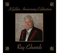 RAY EDWARDS Golden Anniversary Celebration (CD)