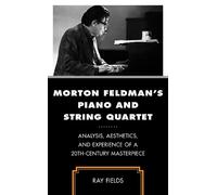 Ray Fields Morton Feldman's Piano and String Quartet (Tascabile)