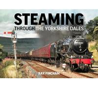 Ray Fincham Steaming through the Yorkshire Dales (Copertina rigida)