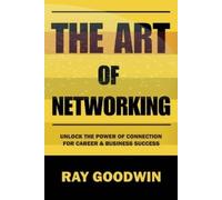 Ray Goodwin The Art of Networking (Tascabile)