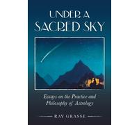 Ray Grasse Under a Sacred Sky: Essays on the Practice and Philosophy (Tascabile)
