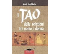 Ray Grigg Il Tao Delle Relazioni Tra Uomo E Donna (Tascabile)
