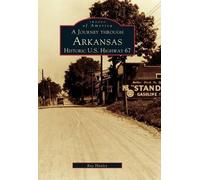 Ray Hanley A Journey Through Arkansas Historic U.S. Highway 67 (Tascabile)