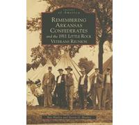 Ray Hanley Stev Remembering Arkansas Confederates and the 1911 Littl (Tascabile)