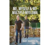 Ray Hartjen Me, Myself & My Multiple Myeloma (Tascabile)
