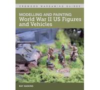Ray Haskins Modelling and Painting World War II US Figures and Vehic (Tascabile)