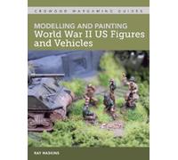 Ray Haskins Modelling and Painting World War II US Figures and Vehic (Tascabile)