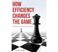 Ray Hodge How Efficiency Changes the Game (Tascabile)