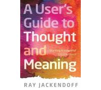 Ray Jackendoff A User's Guide to Thought and Meaning (Tascabile)