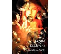 Ray John De Aragon The Legend of La Llorona (Tascabile)