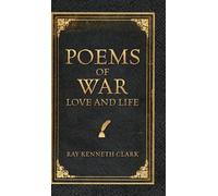 Ray Kenneth Clark Poems of War Love and Life (Copertina rigida)