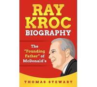 Ray Kroc Biography: The “Founding Father” of McDonald’s