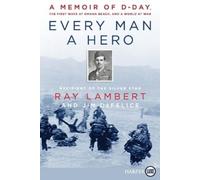 Ray Lambert Every Man A Hero: A Memoir of D-Day, the First Wave at O (Tascabile)