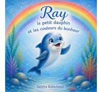 Ray, le petit dauphin et les couleurs du bonheur