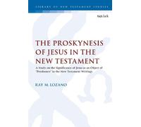 Ray M. Lozano The Proskynesis of Jesus in the New Testament (Tascabile)