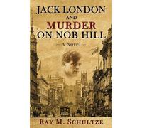 Ray M Schultze Jack London and Murder on Nob Hill (Tascabile)