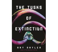 Ray Nayler The Tusks of Extinction (Copertina rigida)