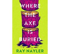 Ray Nayler Where the Axe is Buried (Copertina rigida)