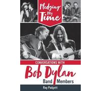 Pledging My Time: Conversations with Bob Dylan Band Members by Ray Padgett
