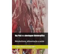 Ray Peat e a abordagem bioenergética: Metabolismo, alimentação e saúde