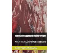 Ray Peat et l'approche bioénergétique: Métabolisme, alimentation et santé