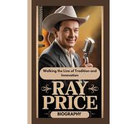 RAY PRICE BIOGRAPHY: Walking the Line of Tradition and Innovation