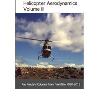 Ray Prouty Helicopter Aerodynamics Volume III (Tascabile)