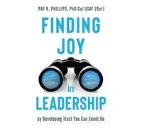 Ray R Phillips Finding Joy in Leadership (Tascabile)