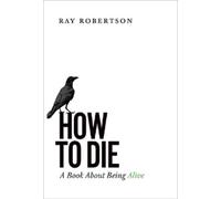 Ray Robertson How to Die (Tascabile)