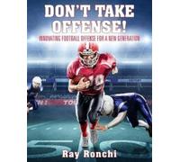 Ray Ronchi DON'T TAKE OFFENSE Innovating Football Offense for a New (Tascabile)