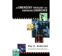 Ray S. Anderson An Emergent Theology for Emerging Churches (Tascabile)
