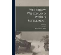 Ray Stannard Baker Woodrow Wilson and World Settlement; Volume 3 (Tascabile)