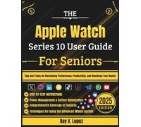Ray V Lopez The Apple Watch Series 10 User Guide For Seniors (Tascabile)