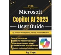 Ray V Lopez The Microsoft Copilot AI 2025 User Guide (Tascabile)