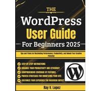 Ray V Lopez The WordPress User Guide For Beginners 2025 (Tascabile)
